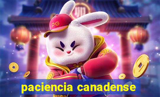 paciencia canadense